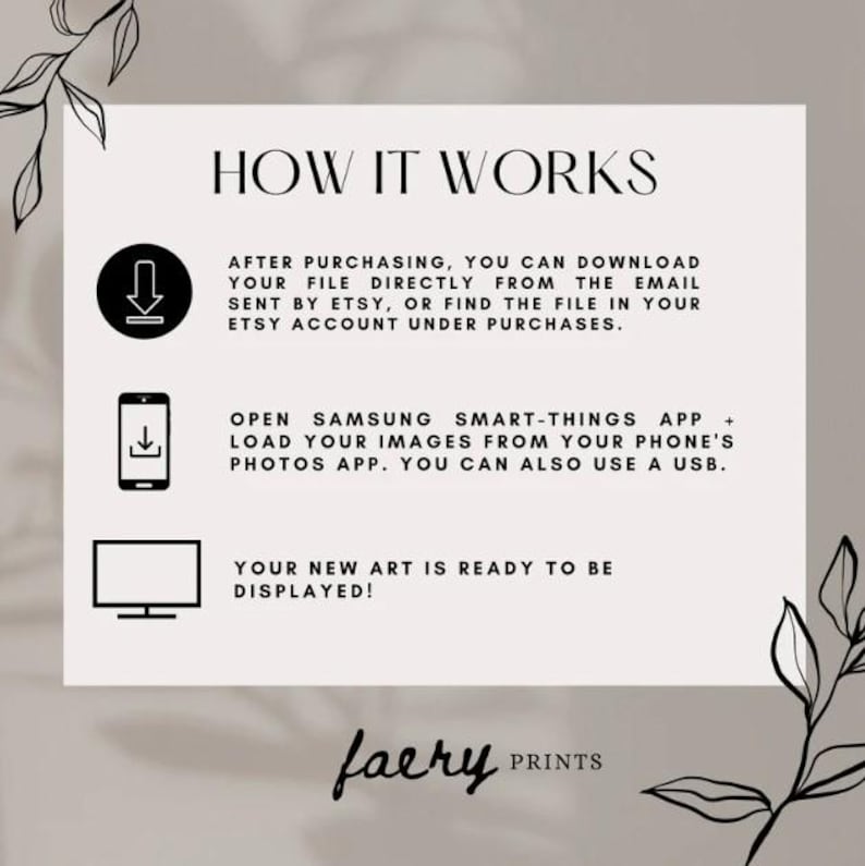 May include: A white background with black text explaining how to download and use a digital art file. The text says "HOW IT WORKS" and includes instructions for downloading the file from Etsy, opening the Samsung SmartThings app, and loading images from your phone's photos app. The text also says "YOUR NEW ART IS READY TO BE DISPLAYED!" and is followed by the text "faery PRINTS".