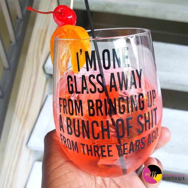 I'm One Glass Away From Bringing Up Some Ish From Three Years Ago, Summer Wine, Witty, Wine Lover, Adult Cocktail Glass, Stemless Wine Glass