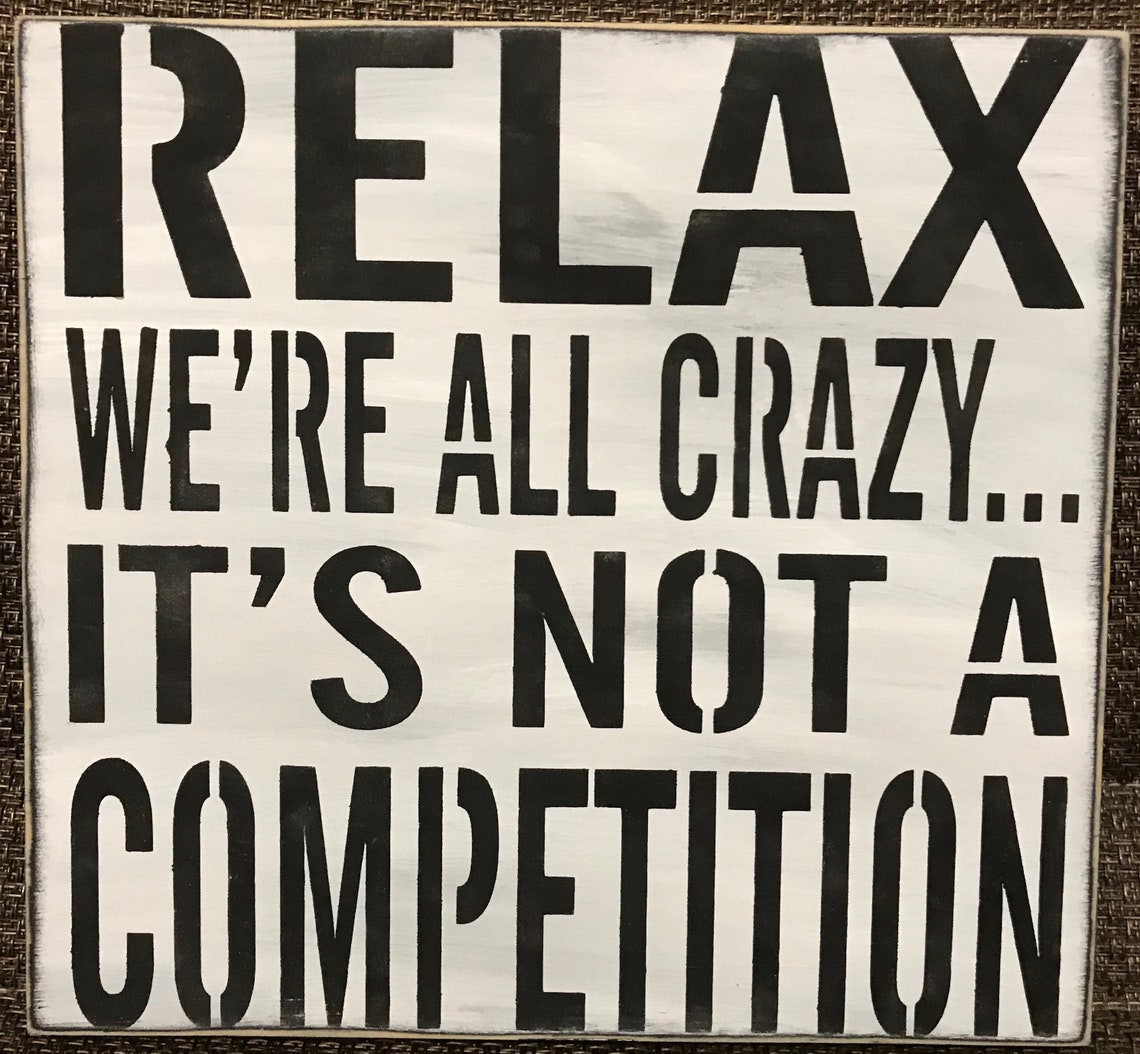 Relax We're All Crazy It's Not a Competition Wood Etsy