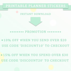 May include: A light green graphic with white text that reads "Printable Planner Stickers" and "Instant Download". The graphic also includes a light green arrow pointing down and the text "........ PROMOTION ........". Below the promotion text are two offers: "10% OFF WHEN YOU SEND OVER $20 USE CODE 'DISCOUNT10' TO CHECKOUT" and "15% OFF WHEN YOU SPEND OVER $30 USE CODE 'DISCOUNT20' TO CHECKOUT".