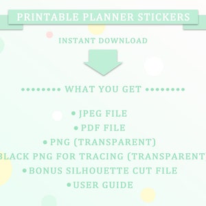 May include: Printable planner stickers with an instant download option. The image shows a list of what is included in the download: JPEG file, PDF file, PNG (transparent), black PNG for tracing (transparent), bonus silhouette cut file, and user guide.