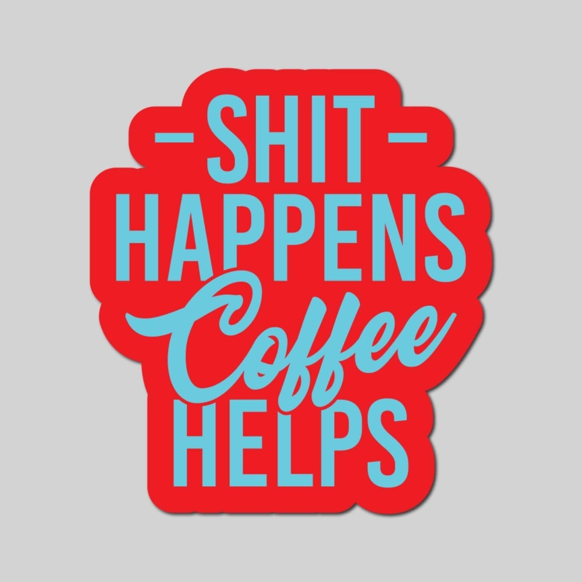 Coffee Decal Shit Happens Coffee Helps Sticker - Funny Stickers - Husband  Gifts - Coffee Drinker - Fun Gift Ideas - Water Bottle Decal