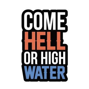 Sticker Come Hell or High Water - Stickers de bienvenue - Sticker voeux - Stickers rigolos - Stickers du Sud - Idées cadeaux - Sticker glacière