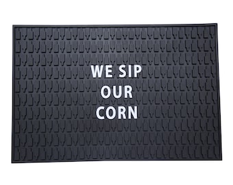 We Sip Our Corn - Bourbon - Bourbon Bar - Bourbon Bar Mat - Drinking Bourbon - Bourbon Gift - Whiskey - Alcohol Bar Gift - Gift