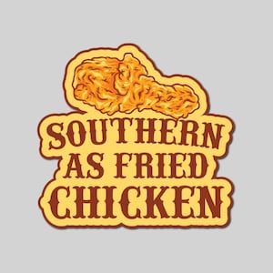 Southern As Fried Chicken Sticker - Country Gift Ideas - Greetings Stickers - Funny Stickers - Kentucky Decals - Fried Chicken Stickers