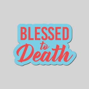 Blessed To Death Aufkleber - Lustige Aufkleber - Grußaufkleber - Geschenkideen - Willkommensaufkleber - Freundgeschenke - Ehemann Aufkleber - Abziehbild