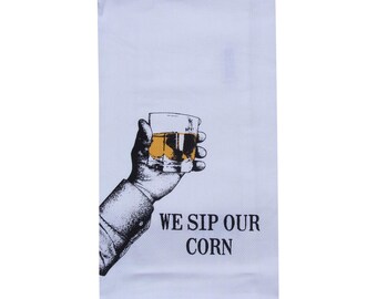 Bourbon We Sip Our Corn Tea Towel - Alcohol Gift - Bourbon Gifts - Drinking Gift - Kentucky Bourbon - Gift Idea - Home Decor - Whiskey Lover