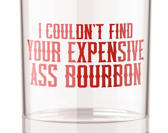 I Couldn't Find Your Expensive Ass Bourbon Rocks Glass - Bourbon Drinking Gifts - Husband Gift - Boyfriend Gift - Bar Cup - Whiskey Lovers