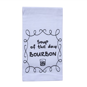 Bourbon Soup Of The Day Tea Towel - Bourbon Gifts - Bourbon Trail - Bourbon Bar Gift - Kentucky Bourbon - Gift Ideas - Bar Gifts - Decor