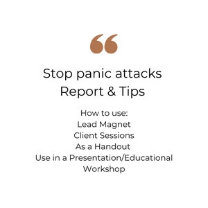 Könnte beinhalten: Textgrafik mit dem Zitat "Stop panic attacks Report & Tips" und Anweisungen zur Verwendung des Berichts: Lead Magnet, Client Sessions, As a Handout, Use in a Presentation/Educational Workshop.