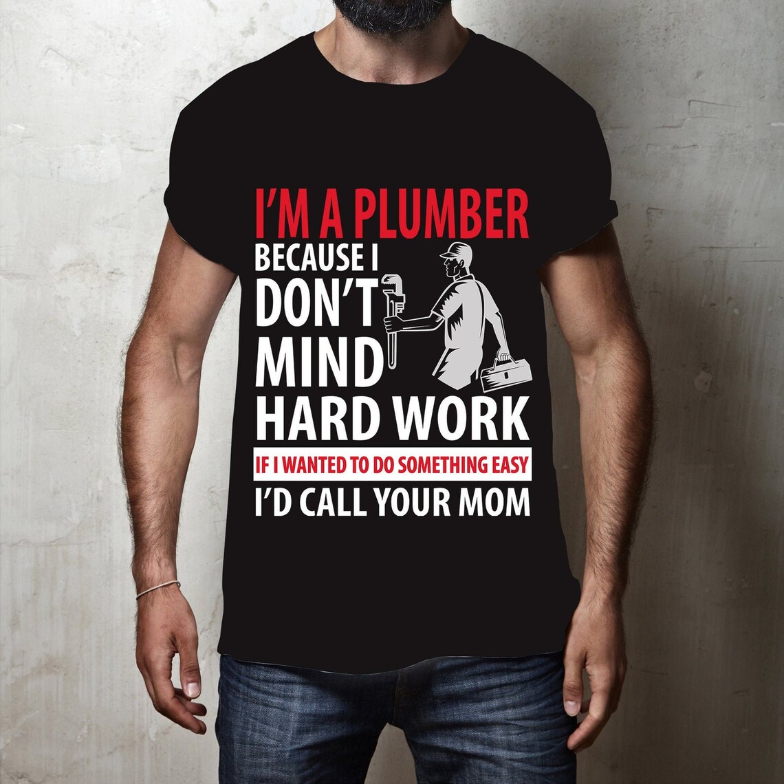 I am A Plumber Because i Dont Mind Hard Work If i Wanted To Do Etsy