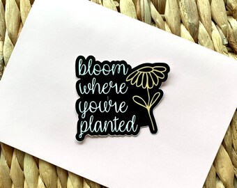 Bloom Where You're Planted sticker, laptop sticker, water bottle sticker, vinyl stickers, durable flower sticker, dish washer safe stickers