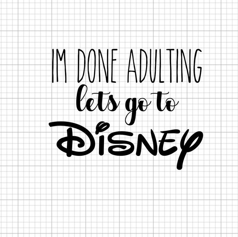 I'm done adulting lets go to Disney SVG File Disney SVG | Etsy