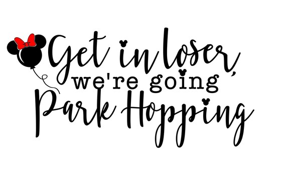 Download Free Get In Loser Were Going Park Hopping Disney Svg Park Hop Etsy SVG Cut Files
