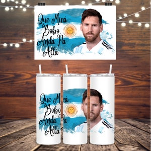 Lionel Messi Que Mirá Bobo, Andá Pa Allá ,Personalized Tumbler With Lid and Straw,  Stainless Steel Skinny Tumbler, Bridal Party Gifts,