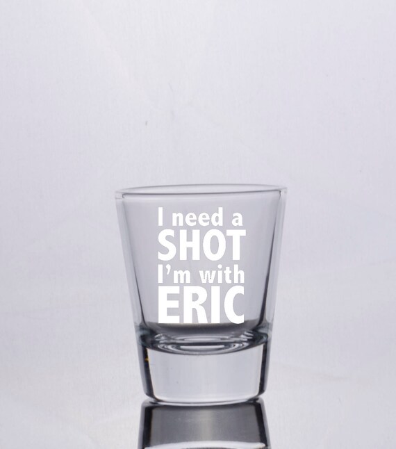 I Need A Shot Funny Shot Glass