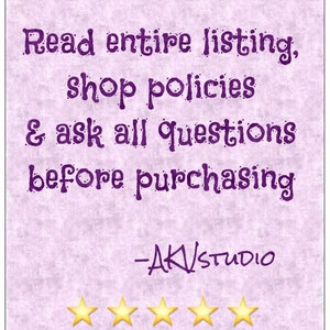 May include: A light purple background with text in a darker purple color. The text reads "Read entire listing, shop policies & ask all questions before purchasing." Below the text is "-AK/STUDIO" and four gold stars.