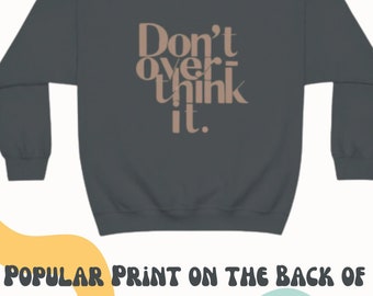 Don't Over Think It Quotes About Life Sweatshirt Popular Top Saying Self Love Pinterest Sweatshirt
