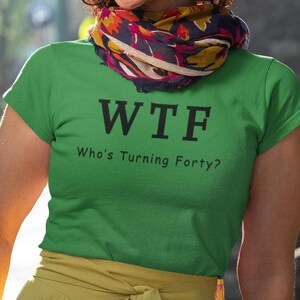 WTF Birthday, wtf 40, Birthday Shirt, Sarcastic Humor Shirt, Funny Birthday Shirt