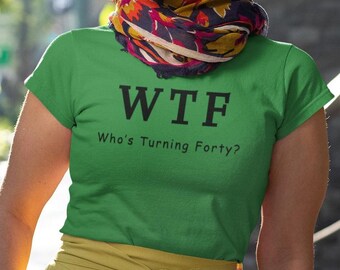 WTF Compleanno, wtf 40, Maglietta di compleanno, Maglietta umoristica sarcastica, Maglietta di compleanno divertente