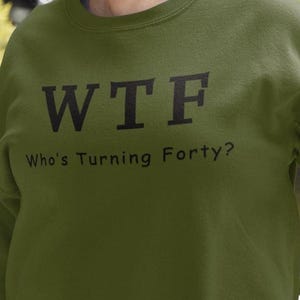 WTF Birthday, wtf 40, Birthday Shirt, Sarcastic Humor Shirt, Funny Birthday Shirt