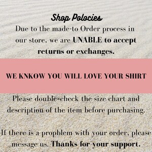 May include: Text on a pink background with a white background behind it. The text reads "Shop Policies Due to the made-to-order process in our store, we are UNABLE to accept returns or exchanges. WE KNOW YOU WILL LOVE YOUR SHIRT Please double-check the size chart and description of the item before purchasing. If there is a problem with your order, please message us. Thanks for your support."