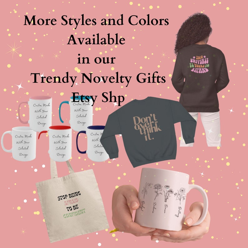 May include: A collection of customisable gifts including mugs, tote bags and sweatshirts. The mugs feature various designs, including floral patterns and text that says "Custom Made With Your Selected Design". The tote bag features the text "Stop Being Afraid To Be Confident". The sweatshirts feature text that says "Don't Overthink It" and "The Universe Is Yours To Expand".