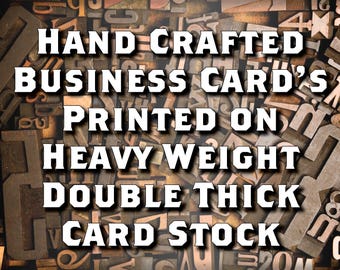 Hand Crafted Business Card’s Printed on Heavy Weight Double Thick Card Stock