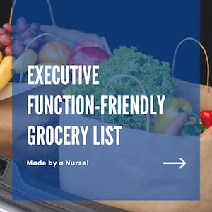 May include: A blue background with white text that reads "Executive Function-Friendly Grocery List Made by a Nurse!"  The text is next to a car trunk with grocery bags filled with produce, including lettuce, carrots, peppers, apples, grapes, and bananas.