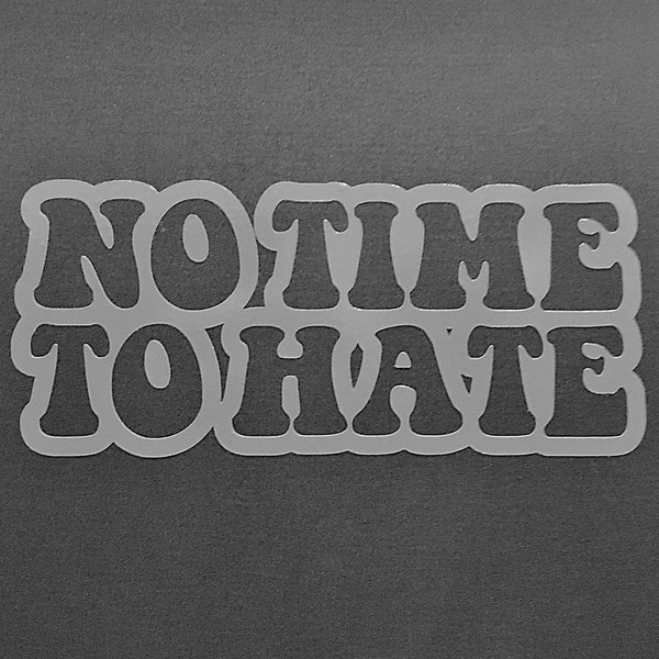 No Time To Hate - From the Grateful Dead's "Uncle John's Band" Vinyl Decal for Laptops, Cars, Cups, Water Bottles Etc.