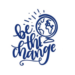 May include: Blue and white graphic with the text "be the change" in a stylized font. A globe with a sunburst behind it is above the text.