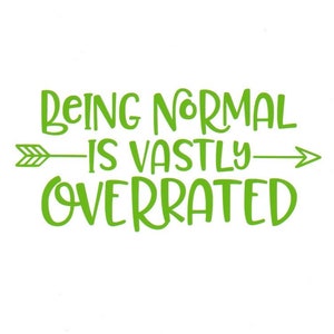 Being Normal is Vastly Overrated Vinyl Decal For Laptops, Cars, Cups, Water Bottles, Ceramics, Metal, Etc.