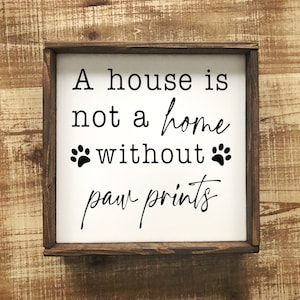 A House Is Not A Home Without Paw Prints Sign - Pet Decor - Dog Sign - Cat Sign - Paw Prints Sign - Dog Mom - Dog Dad - Dog Lover - Cat Mom