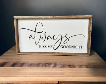 Always Kiss Me Goodnight Sign - Custom Wood Sign - Home Decor - Farmhouse Sign - Wood Signs Custom - Wood Signs Sayings - Home Decor Signs