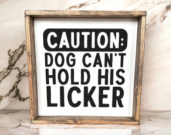 Caution Dog Can't Hold His Licker - Wood Sign - Dog Sign - Dog Decor - Dog Mom - Pet Sign - Pet Decor - Dog Lover - Custom Pet Sign - Dog