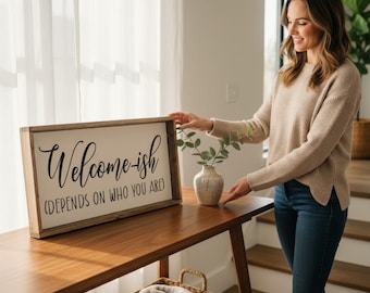 Welcome-ish Sign | Snarky Welcome Sign | Funny Entryway Decor | Depends on Who You Are Sign | Modern Farmhouse Wall Art | Housewarming Gift