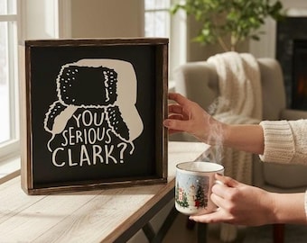 Christmas Vacation Quote Sign | You Serious Clark? Wood Sign | Funny Holiday Decor | Funny Farmhouse Christmas Sign | Clark Griswold Gift