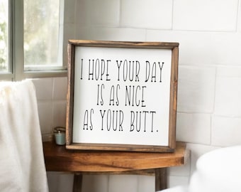 Funny Quote Wood Sign: 'Nice Butt Day' - Farmhouse Humor Decor