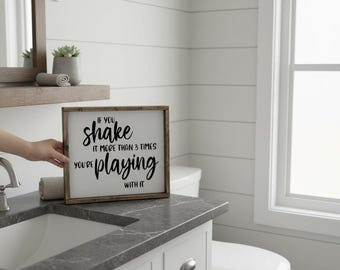 Funny Bathroom Sign | "If You Shake It More Than 3 Times You're Playing With It" | Modern Farmhouse Bathroom Decor | Rude Restroom Wall Art