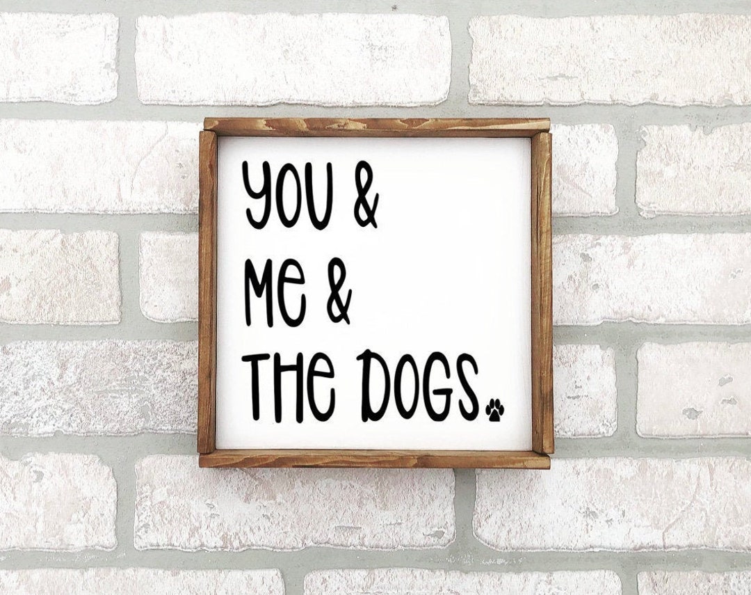 You and Me and the Dogs Sign Wood Signs Wood Signs for Home Decor Home