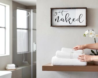 Bold Farmhouse Bath Sign, Get Naked Wood Decor, Rustic Humor, Funny Bath Farmhouse Sign, "Get Naked" Wood Quote, Rustic Wit, Fun Bathroom