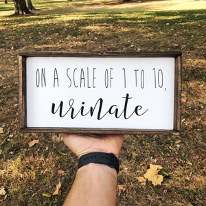 On A Scale Of 1 To 10 Urinate sign - Wood Signs - Wood Sign For Home Decor - Bathroom Decor - Home Decor - Laundry Sign - Wall Decor