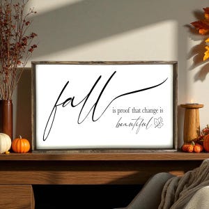 Fall is Proof That Change Is Beautiful Wood Sign, Farmhouse Fall Decor, Rustic Autumn Wall Decor, Seasonal Fall Mantel Decor