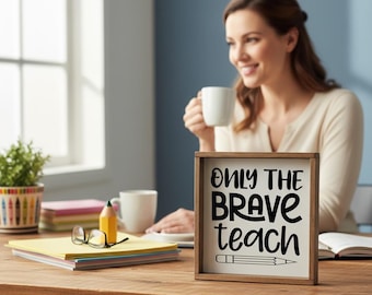 Teacher Appreciation Gift, Only The Brave Teach Sign, Funny Classroom Decor, Rustic Wood Farmhouse Sign, End of Year Gift for Teacher