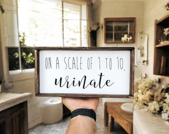 Funny Bathroom Sign, On A Scale of 1 to 10 Urinate, Farmhouse Bathroom Decor, Rustic Wood Wall Art, Funny Housewarming Gift, Restroom Humor