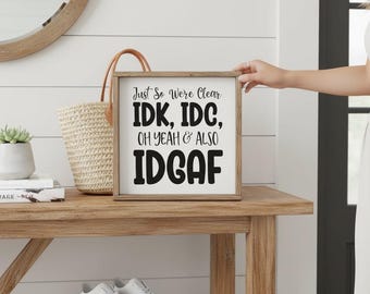 Funny Snarky Wall Art Sign, IDK IDC IDGAF Wood Framed Sign, Sarcastic Home Decor, Office Desk Decor, Rude Humorous Gift for Friend