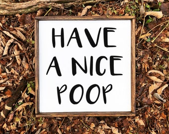 Have A Nice Poop Sign - Wood Signs - Wood Signs For Home Decor - Farmhouse Signs - Farmhouse Decor - Bathroom Signs - Bathroom Decor