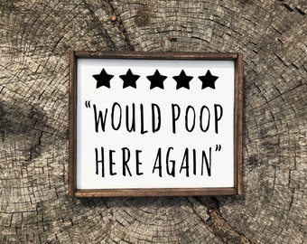 Would Poop Here Again sign - Wood Signs - Wood Signs For Home Decor - Bathroom Sign - Kitchen Signs - Laundry Sign