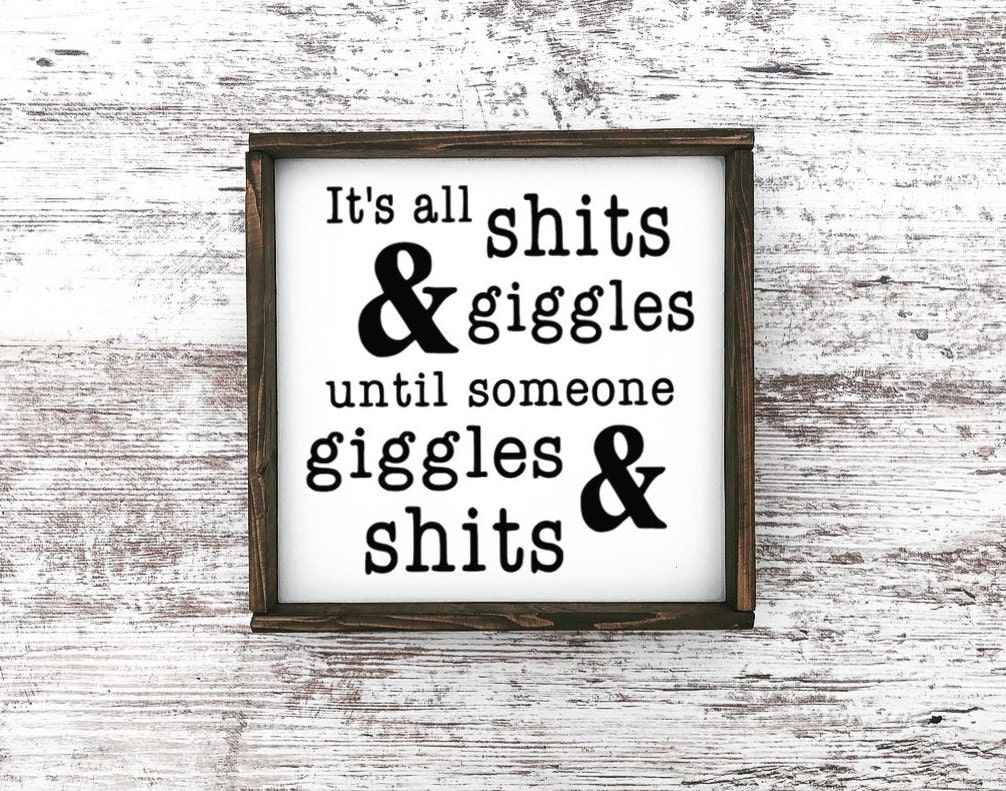 It's All Shits and Giggles Until Somebody Giggles & Shits | Etsy