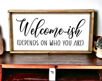 Welcome-Ish sign - Wood Signs - Wood Signs For Home Decor - Farmhouse Decor - Wall Decor - Kitchen Signs - Laundry Sign - Bathroom Sign